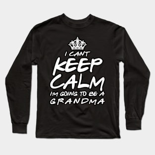 I Cant keep Calm Soon To Be Grandma Art Gift For Women Mother day Long Sleeve T-Shirt